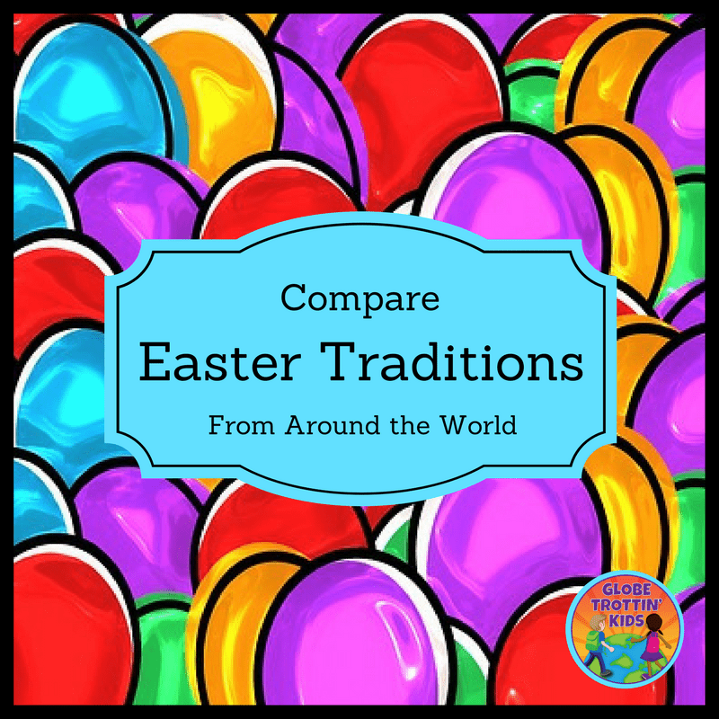 Comparing Easter Traditions from Around the World Globe Trottin' Kids